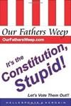 Our Fathers Weep: It's the Constitution, Stupid!