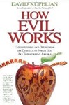 How Evil Works: Understanding and Overcoming the Destructive Forces That Are Transforming America