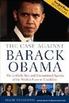 The Case Against Barack Obama: The Unlikely Rise and Unexamined Agenda of the Media's Favorite Candidate