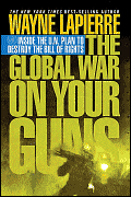 The Global War on Guns: Inside the UN Plan To Destroy the Bill of Rights